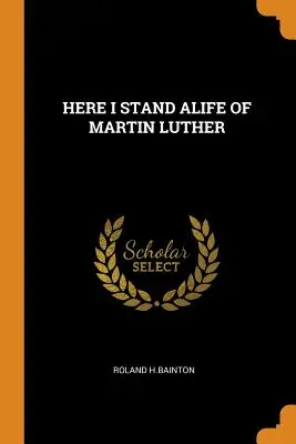 Here I Stand Alife of Martin Luther