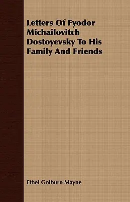 Listy Fiodora Michajłowicza Dostojewskiego do rodziny i przyjaciół - Letters Of Fyodor Michailovitch Dostoyevsky To His Family And Friends