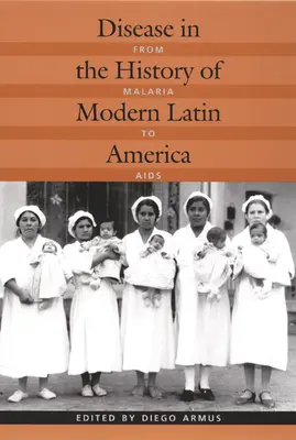 Choroby w historii współczesnej Ameryki Łacińskiej: Od malarii do AIDS - Disease in the History of Modern Latin America: From Malaria to AIDS