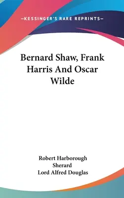 Bernard Shaw, Frank Harris i Oscar Wilde - Bernard Shaw, Frank Harris And Oscar Wilde