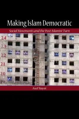 Demokratyzacja islamu: Ruchy społeczne i zwrot postislamistyczny - Making Islam Democratic: Social Movements and the Post-Islamist Turn