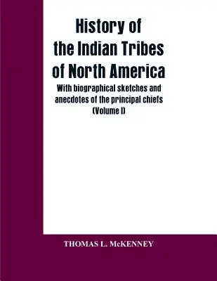 Historia plemion indiańskich Ameryki Północnej; ze szkicami biograficznymi i anegdotami głównych wodzów: (Tom I) - History of the Indian Tribes of North America; with biographical sketches and anecdotes of the principal chiefs: (Volume I)