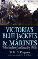 Victoria's Blue Jackets & Marines: Królewska Marynarka Wojenna za panowania królowej Wiktorii 1839-1901 - Victoria's Blue Jackets & Marines: The Royal Navy During Queen Victoria's Reign 1839-1901