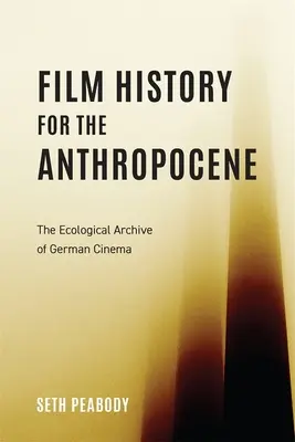 Historia filmu dla antropocenu: Ekologiczne archiwum kina niemieckiego - Film History for the Anthropocene: The Ecological Archive of German Cinema