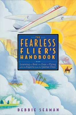Podręcznik nieustraszonego lotnika: Uznana na całym świecie metoda przezwyciężania strachu przed lataniem - The Fearless Flier's Handbook: The Internationally Recognized Method for Overcoming the Fear of Flying