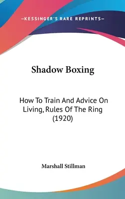 Boks w cieniu: jak trenować i jak żyć, zasady ringu (1920) - Shadow Boxing: How To Train And Advice On Living, Rules Of The Ring (1920)