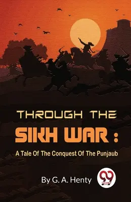 Przez wojnę Sikhów: opowieść o podboju Pendżabu - Through The Sikh War: A Tale Of The Conquest Of The Punjaub