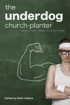 Underdog Church-Planter: Bycie 1-gwiazdkowym plantatorem w 5-gwiazdkowym świecie - The Underdog Church-Planter: Being a 1-Star Planter in a 5-Star World