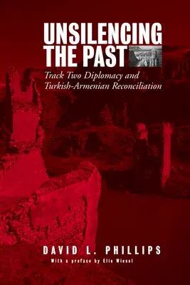 Uciszanie przeszłości: Dyplomacja Track-Two i turecko-ormiańskie pojednanie - Unsilencing the Past: Track-Two Diplomacy and Turkish-Armenian Reconciliation