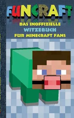 Funcraft - Nieoficjalna księga dowcipów dla fanów Minecrafta: dowcipy, humor, dla dzieci, śmieszne, śmiech, dowcipne; szkoła, uczeń, nauczyciel, podręcznik, niemiecki, p - Funcraft - Das inoffizielle Witzebuch fr Minecraft Fans: Witze, Humor, Kinder, lustig, lachen, witzig; Schule, Schler, Lehrer, Schulbuch, deutsch, P