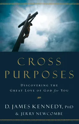 Cross Purposes: Odkrywanie wielkiej miłości Boga do ciebie - Cross Purposes: Discovering the Great Love of God for You