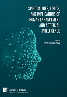 Duchowość, etyka i implikacje ulepszeń człowieka i sztucznej inteligencji - Spiritualities, ethics, and implications of human enhancement and artificial intelligence