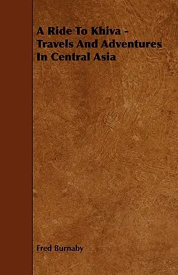 Jazda do Khivy - podróże i przygody w Azji Środkowej - A Ride To Khiva - Travels And Adventures In Central Asia