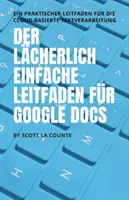 Niezwykle prosty przewodnik po Dokumentach Google: Praktyczny przewodnik po przetwarzaniu tekstu w chmurze - Der lcherlich einfache Leitfaden fr Google Docs: Ein praktischer Leitfaden fr die Cloud-basierte Textverarbeitung