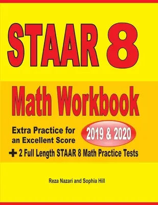 STAAR Grade 8 Math Workbook 2019 & 2020: Dodatkowa praktyka dla doskonałego wyniku + 2 pełnowymiarowe testy matematyczne STAAR GRADE 8 - STAAR Grade 8 Math Workbook 2019 & 2020: Extra Practice for an Excellent Score + 2 Full Length STAAR GRADE 8 Math Practice Tests