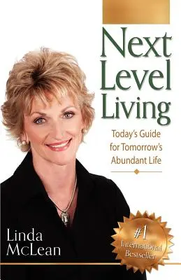 Next Level Living: Dzisiejszy przewodnik po obfitym życiu jutra - Next Level Living: Today's Guide for Tomorrow's Abundant Life