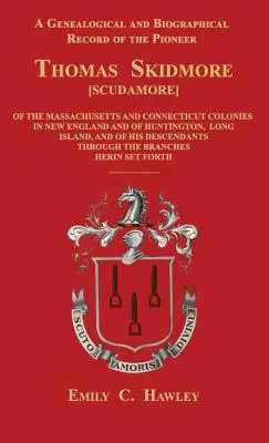 Genealogiczny i biograficzny zapis pioniera Thomasa Skidmore'a [Scudamore] z kolonii Masachusetts i Connecticut w Nowej Anglii oraz H - A Genealogical and Biographical Record of the Pioneer Thomas Skidmore [Scudamore] of the Masachusetts and Connecticut Colonies in New England and of H