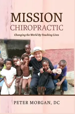 Misja chiropraktyka: zmienianie świata poprzez dotykanie życia - Mission Chiropractic: Changing the World By Touching Lives