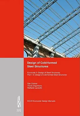 Projektowanie konstrukcji stalowych formowanych na zimno: Eurokod 3: Projektowanie konstrukcji stalowych. Część 1-3 Projektowanie konstrukcji stalowych formowanych na zimno - Design of Cold-Formed Steel Structures: Eurocode 3: Design of Steel Structures. Part 1-3 Design of Cold-Formed Steel Structures