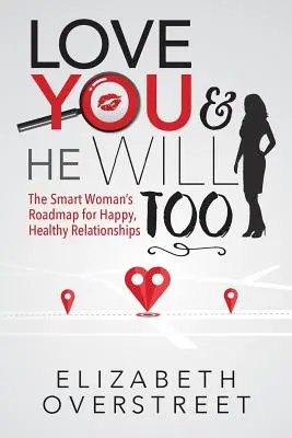 Pokochaj siebie, a on też to zrobi: Mapa drogowa inteligentnej kobiety dla szczęśliwych, zdrowych relacji - Love You and He Will Too: A Smart Woman's Roadmap for Happy, Healthy Relationships