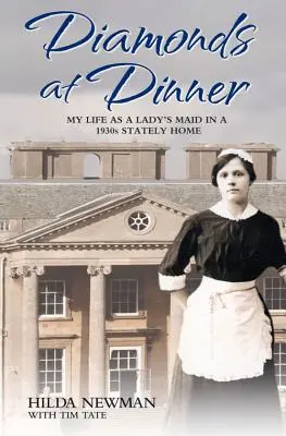 Diamonds at Dinner - My Life as a Lady's Maid in a 1930s Stately Home (Diamenty na kolacji - Moje życie pokojówki w rezydencji z lat 30. XX wieku) - Diamonds at Dinner - My Life as a Lady's Maid in a 1930s Stately Home