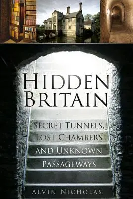 Ukryta Wielka Brytania - tajne tunele, zaginione komnaty i nieznane przejścia - Hidden Britain - Secret Tunnels, Lost Chambers and Unknown Passageways