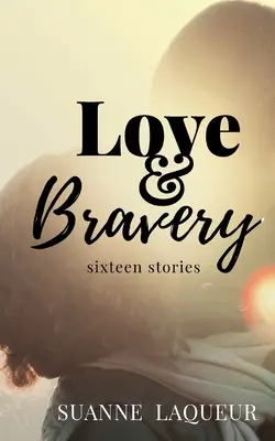 Miłość i odwaga: Szesnaście opowieści - Love and Bravery: Sixteen Stories