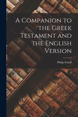 Przewodnik po Testamencie Greckim i Wersji Angielskiej - A Companion to the Greek Testament and the English Version