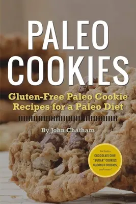 Ciasteczka paleo: Bezglutenowe przepisy na ciasteczka paleo dla diety paleo - Paleo Cookies: Gluten-Free Paleo Cookie Recipes for a Paleo Diet