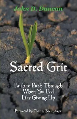 Sacred Grit: Wiara, by przetrwać, gdy masz ochotę się poddać - Sacred Grit: Faith to Push Through When You Feel Like Giving Up