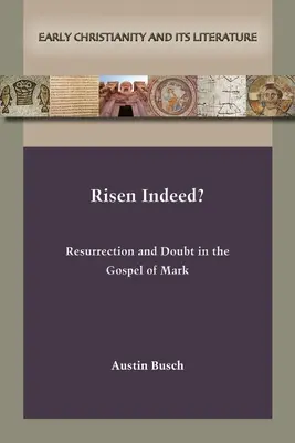 Rzeczywiście zmartwychwstał? Zmartwychwstanie i zwątpienie w Ewangelii Marka - Risen Indeed?: Resurrection and Doubt in the Gospel of Mark