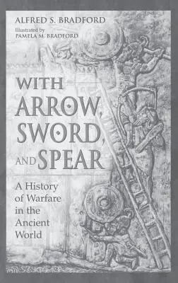 Strzałą, mieczem i włócznią: Historia działań wojennych w starożytnym świecie - With Arrow, Sword, and Spear: A History of Warfare in the Ancient World