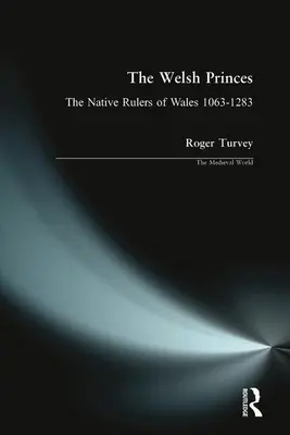 Książęta walijscy: Rdzenni władcy Walii 1063-1283 - The Welsh Princes: The Native Rulers of Wales 1063-1283