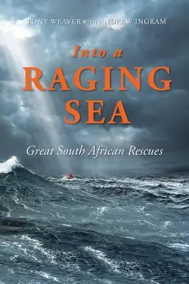 W szalejące morze: Wielkie południowoafrykańskie akcje ratunkowe - Into a Raging Sea: Great South African Rescues