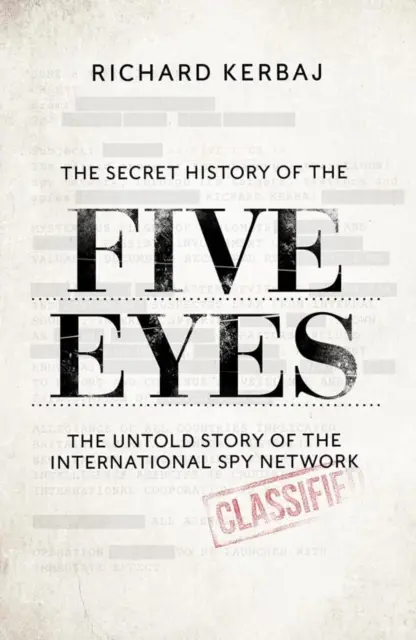 Secret History of the Five Eyes - Nieopowiedziana historia mrocznej międzynarodowej sieci szpiegowskiej, poprzez jej cele, zdrajców i szpiegów - Secret History of the Five Eyes - The untold story of the shadowy international spy network, through its targets, traitors and spies