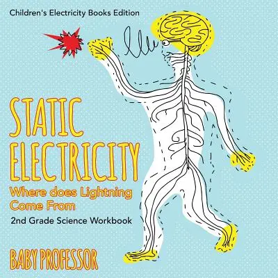 Elektryczność statyczna (skąd się bierze błyskawica): 2nd Grade Science Workbook Children's Electricity Books Edition - Static Electricity (Where does Lightning Come From): 2nd Grade Science Workbook Children's Electricity Books Edition