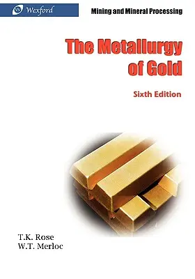 Metalurgia złota (wydanie 6) - Górnictwo i przetwórstwo minerałów - The Metallurgy of Gold (6th Edition) - Mining and Mineral Processing