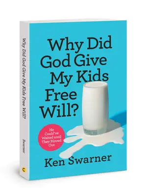 Dlaczego Bóg dał moim dzieciom wolną wolę? Mógł poczekać, aż się wyprowadzą - Why Did God Give My Kids Free Will?: He Could've Waited Until They Moved Out