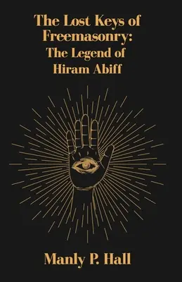 Zaginione klucze masonerii: Legenda Hirama Abiffa - The Lost Keys of Freemasonry: The Legend of Hiram Abiff