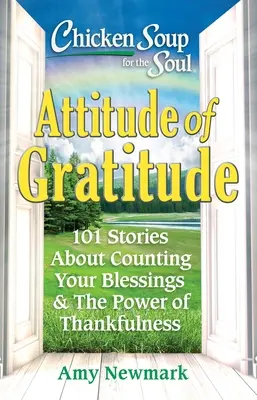 Chicken Soup for the Soul: Attitude of Gratitude: 101 opowieści o liczeniu błogosławieństw i sile wdzięczności - Chicken Soup for the Soul: Attitude of Gratitude: 101 Stories about Counting Your Blessings & the Power of Thankfulness