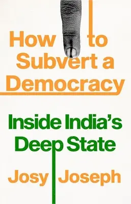 Jak obalić demokrację: wewnątrz indyjskiego głębokiego państwa - How to Subvert a Democracy: Inside India's Deep State