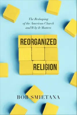 Reorganizacja religii: Przekształcenie amerykańskiego Kościoła i dlaczego ma to znaczenie - Reorganized Religion: The Reshaping of the American Church and Why It Matters