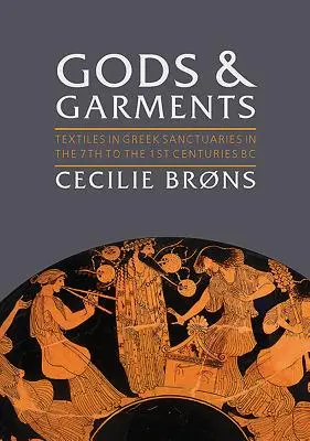 Bogowie i szaty: Tekstylia w greckich sanktuariach od VII do I wieku p.n.e. - Gods and Garments: Textiles in Greek Sanctuaries in the 7th to the 1st Centuries BC