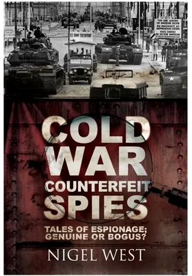 Fałszywi szpiedzy zimnej wojny: Tales of Espionage - Genuine or Bogus? - Cold War Counterfeit Spies: Tales of Espionage - Genuine or Bogus?