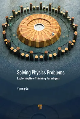 Rozwiązywanie problemów z fizyki: Odkrywanie nowych paradygmatów myślenia - Solving Physics Problems: Exploring New Thinking Paradigms