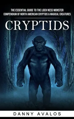 Kryptydy: Niezbędny przewodnik po potworze z Loch Ness (Kompendium kryptyd i magicznych stworzeń Ameryki Północnej) - Cryptids: The Essential Guide to the Loch Ness Monster (Compendium of North American Cryptids & Magical Creatures)