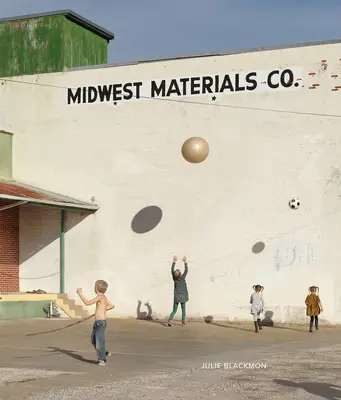 Julie Blackmon: Materiały ze Środkowego Zachodu - Julie Blackmon: Midwest Materials