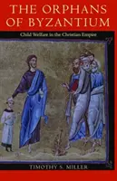 Sieroty Bizancjum: Opieka nad dziećmi w chrześcijańskim imperium - The Orphans of Byzantium: Child Welfare in the Christian Empire