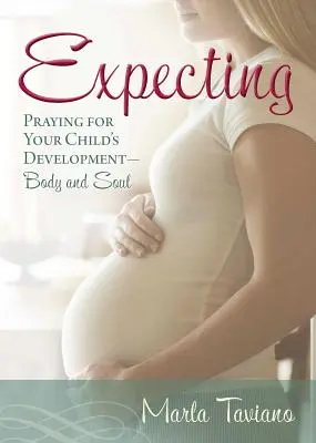 Oczekiwanie: Modlitwa o rozwój dziecka - ciała i duszy - Expecting: Praying for Your Child's Development--Body and Soul