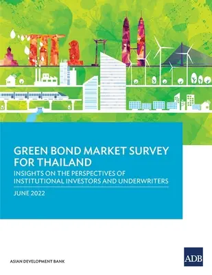 Badanie rynku zielonych obligacji dla Tajlandii: Wgląd w perspektywy inwestorów instytucjonalnych i ubezpieczycieli - Green Bond Market Survey for Thailand: Insights on the Perspectives of Institutional Investors and Underwriters